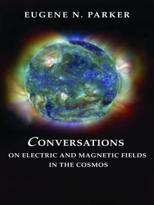 cover image of Conversations on Electric and Magnetic Fields in the Cosmos